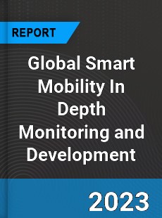 Global Smart Mobility In Depth Monitoring and Development Analysis