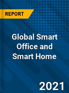 Global Smart Office and Smart Home Market