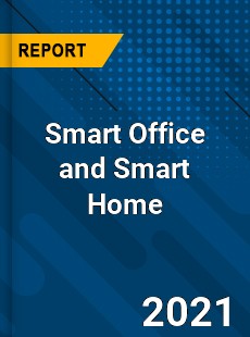 Global Smart Office and Smart Home Market