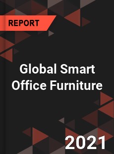 Global Smart Office Furniture Market