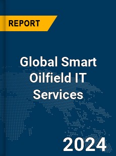 Global Smart Oilfield IT Services Market