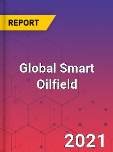 Global Smart Oilfield Market