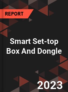 Global Smart Set top Box And Dongle Market
