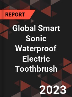 Global Smart Sonic Waterproof Electric Toothbrush Industry