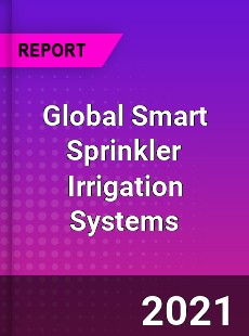 Global Smart Sprinkler Irrigation Systems Market