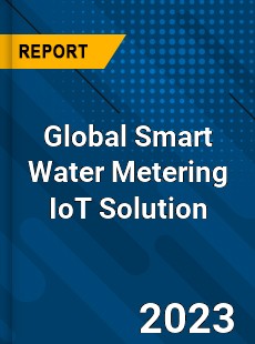Global Smart Water Metering IoT Solution Industry