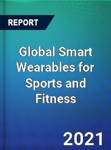 Global Smart Wearables for Sports and Fitness Market