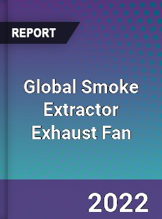 Global Smoke Extractor Exhaust Fan Market