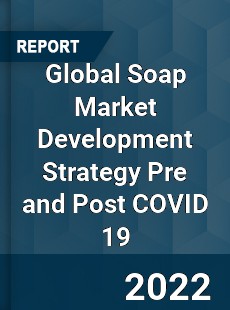 Global Soap Market Development Strategy Pre and Post COVID 19