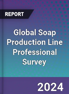 Global Soap Production Line Professional Survey Report