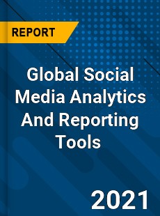 Global Social Media Analytics And Reporting Tools Market