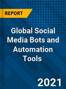 Global Social Media Bots and Automation Tools Market