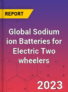 Global Sodium ion Batteries for Electric Two wheelers Industry