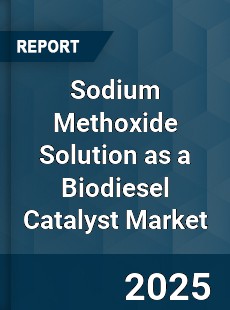 Global Sodium Methoxide Solution as a Biodiesel Catalyst Market