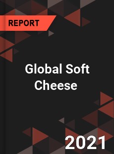 Global Soft Cheese Market