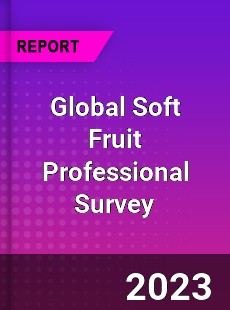 Global Soft Fruit Professional Survey Report