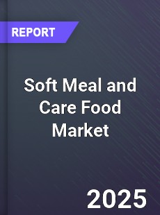 Global Soft Meal and Care Food Outlook