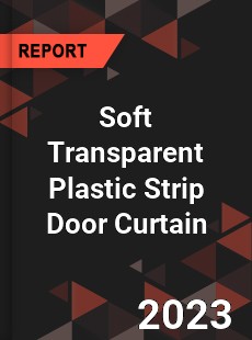 Global Soft Transparent Plastic Strip Door Curtain Market