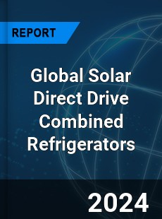 Global Solar Direct Drive Combined Refrigerators Industry