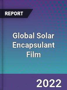 Global Solar Encapsulant Film Market