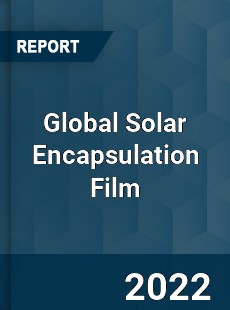 Global Solar Encapsulation Film Market