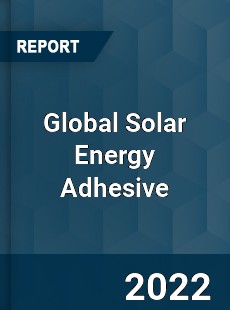 Global Solar Energy Adhesive Market