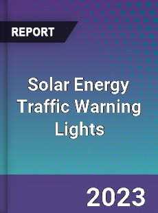 Global Solar Energy Traffic Warning Lights Market