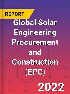 Global Solar Engineering Procurement and Construction Market
