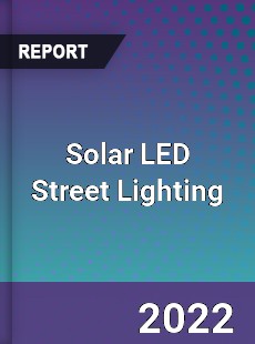 Global Solar LED Street Lighting Market