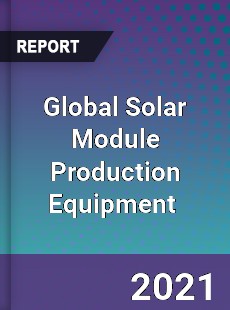 Global Solar Module Production Equipment Market