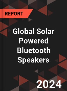 Global Solar Powered Bluetooth Speakers Market