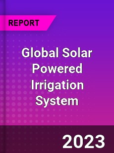 Global Solar Powered Irrigation System Industry