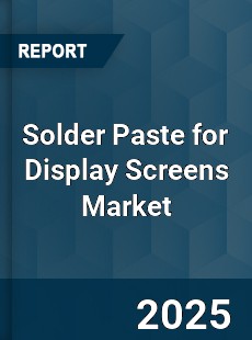 Global Solder Paste for Display Screens Industry