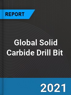 Global Solid Carbide Drill Bit Market