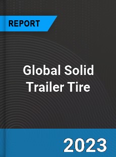 Global Solid Trailer Tire Industry