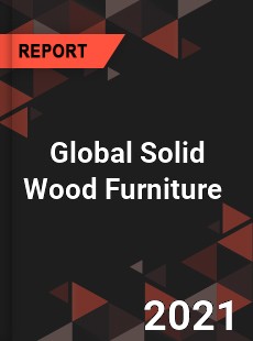 Global Solid Wood Furniture Market