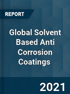 Global Solvent Based Anti Corrosion Coatings Market