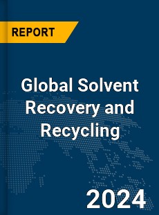 Global Solvent Recovery and Recycling Market