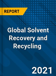 Global Solvent Recovery and Recycling Market
