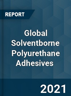 Global Solventborne Polyurethane Adhesives Market