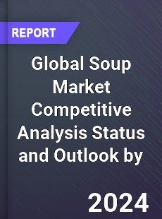 Global Soup Market Competitive Analysis Status and Outlook by