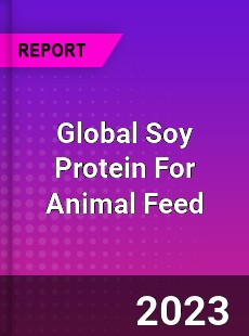 Global Soy Protein For Animal Feed Industry