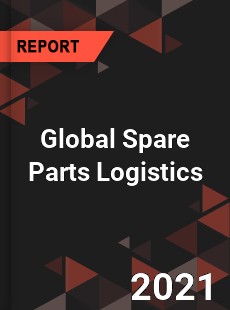 Global Spare Parts Logistics Market