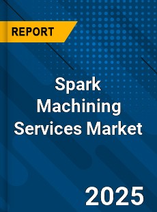Global Spark Machining Services Industry