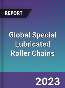 Global Special Lubricated Roller Chains Industry