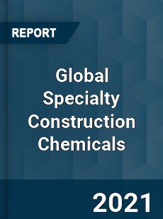 Global Specialty Construction Chemicals Industry