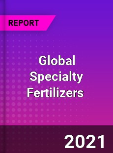 Global Specialty Fertilizers Market