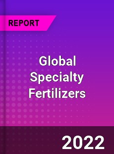 Global Specialty Fertilizers Market