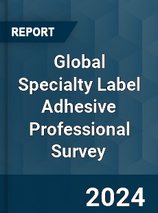 Global Specialty Label Adhesive Professional Survey Report