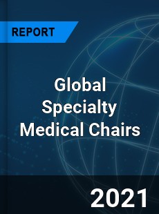 Global Specialty Medical Chairs Market